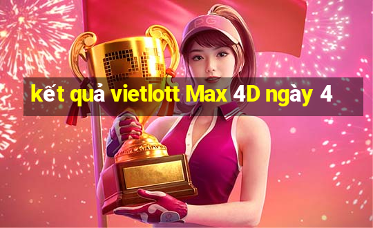 kết quả vietlott Max 4D ngày 4