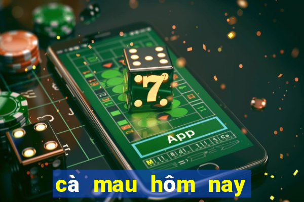 cà mau hôm nay xổ số cà mau hôm nay