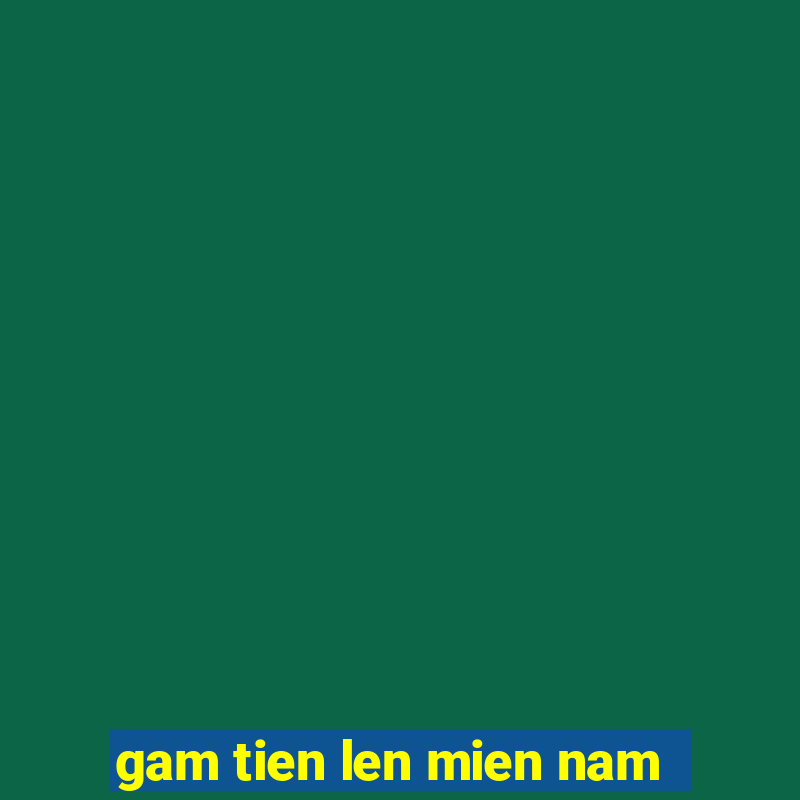 gam tien len mien nam