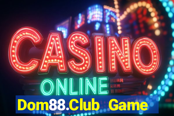 Dom88.Club Game Bài Hot Nhất Hiện Nay