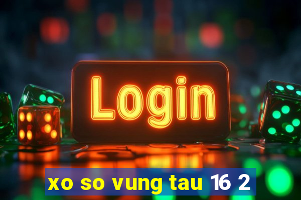 xo so vung tau 16 2