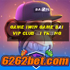 Game Iwin Game Bài Vip Club Đổi Thưởng