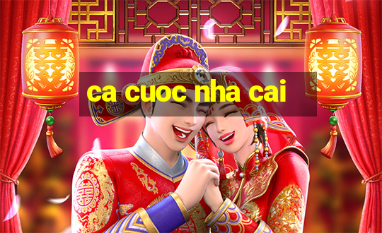 ca cuoc nha cai