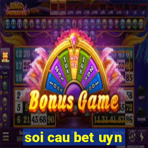 soi cau bet uyn