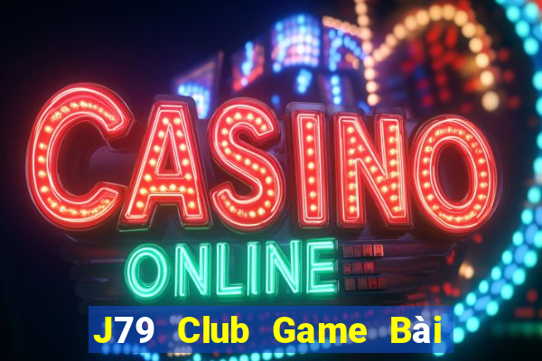 J79 Club Game Bài Chơi Với Bạn Bè