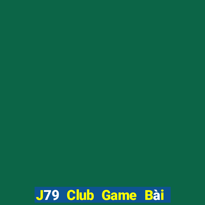 J79 Club Game Bài Chơi Với Bạn Bè