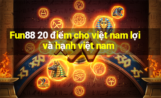 Fun88 20 điểm cho việt nam lợi và hạnh việt nam