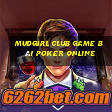 Mudgirl Club Game Bài Poker Online