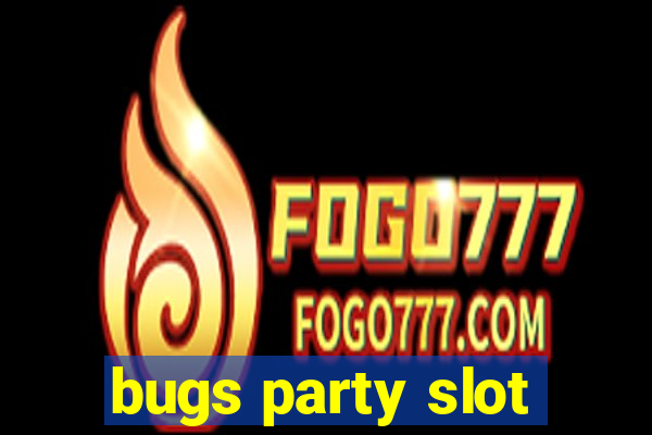 bugs party slot