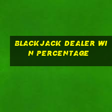 blackjack dealer win percentage