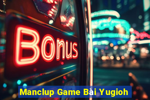 Manclup Game Bài Yugioh