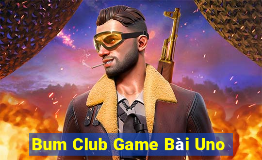 Bum Club Game Bài Uno