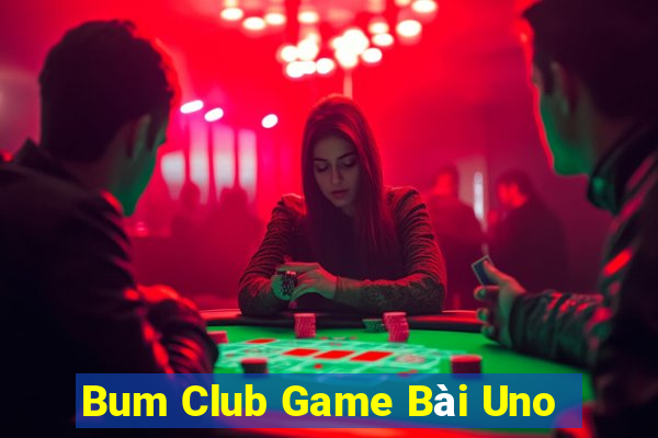 Bum Club Game Bài Uno