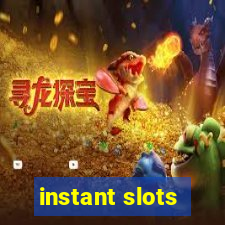 instant slots