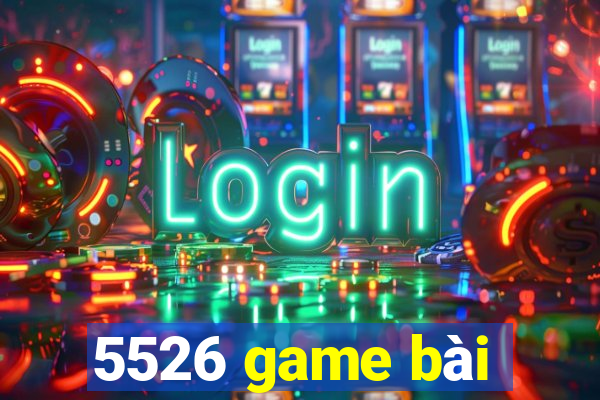 5526 game bài