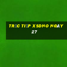 Trực tiếp XSDNO ngày 27