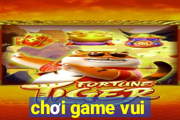 chơi game vui