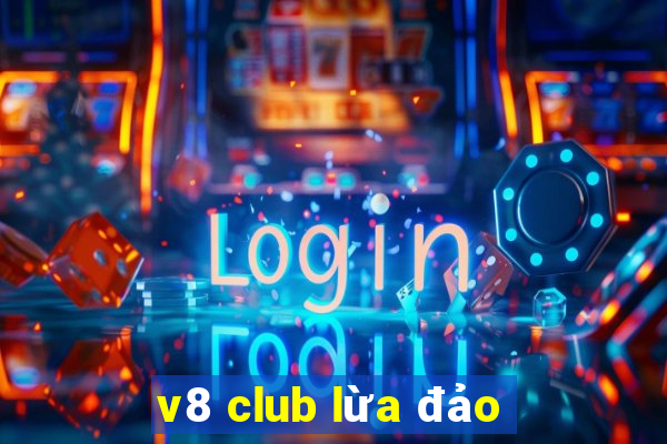 v8 club lừa đảo