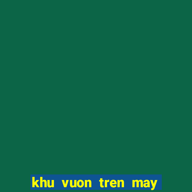 khu vuon tren may dang ky