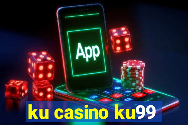 ku casino ku99