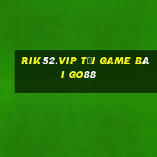 Rik52.Vip Tải Game Bài Go88