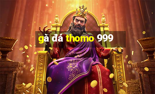 gà đá thomo 999