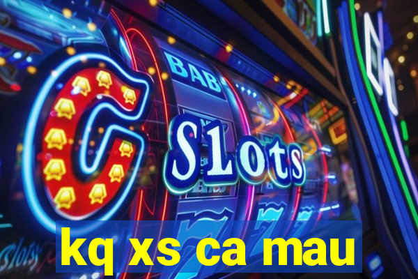 kq xs ca mau