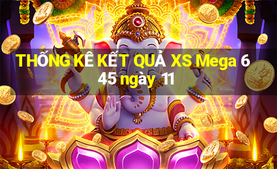 THỐNG KÊ KẾT QUẢ XS Mega 6 45 ngày 11