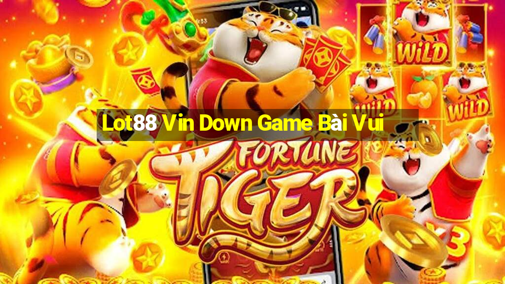 Lot88 Vin Down Game Bài Vui