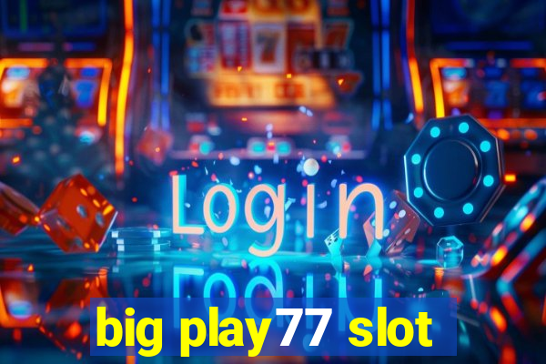 big play77 slot