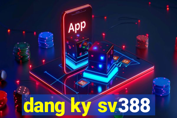 dang ky sv388