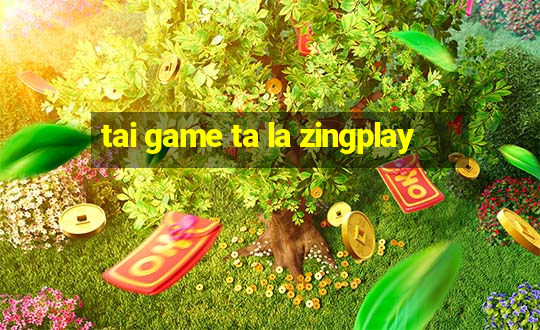 tai game ta la zingplay