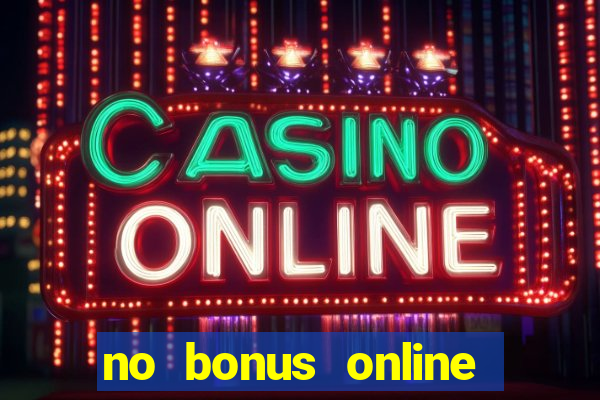 no bonus online casino review