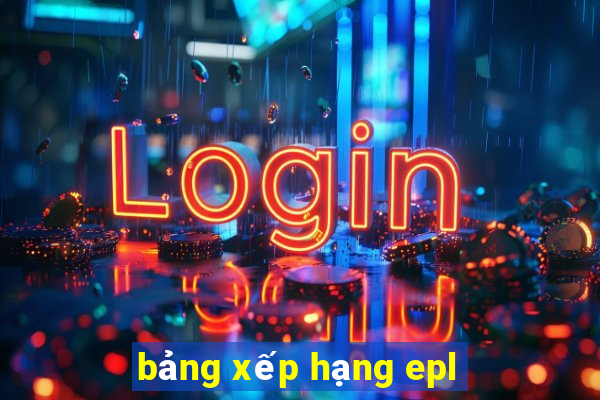 bảng xếp hạng epl