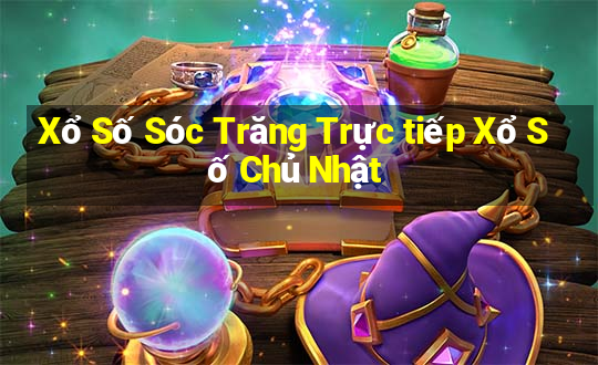 Xổ Số Sóc Trăng Trực tiếp Xổ Số Chủ Nhật