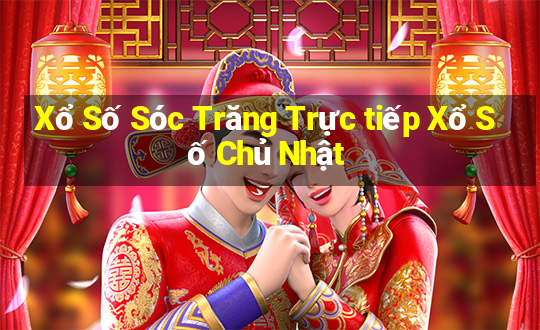 Xổ Số Sóc Trăng Trực tiếp Xổ Số Chủ Nhật