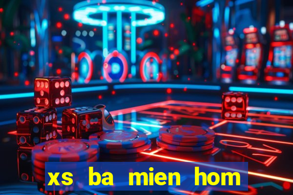 xs ba mien hom nay truc tiep