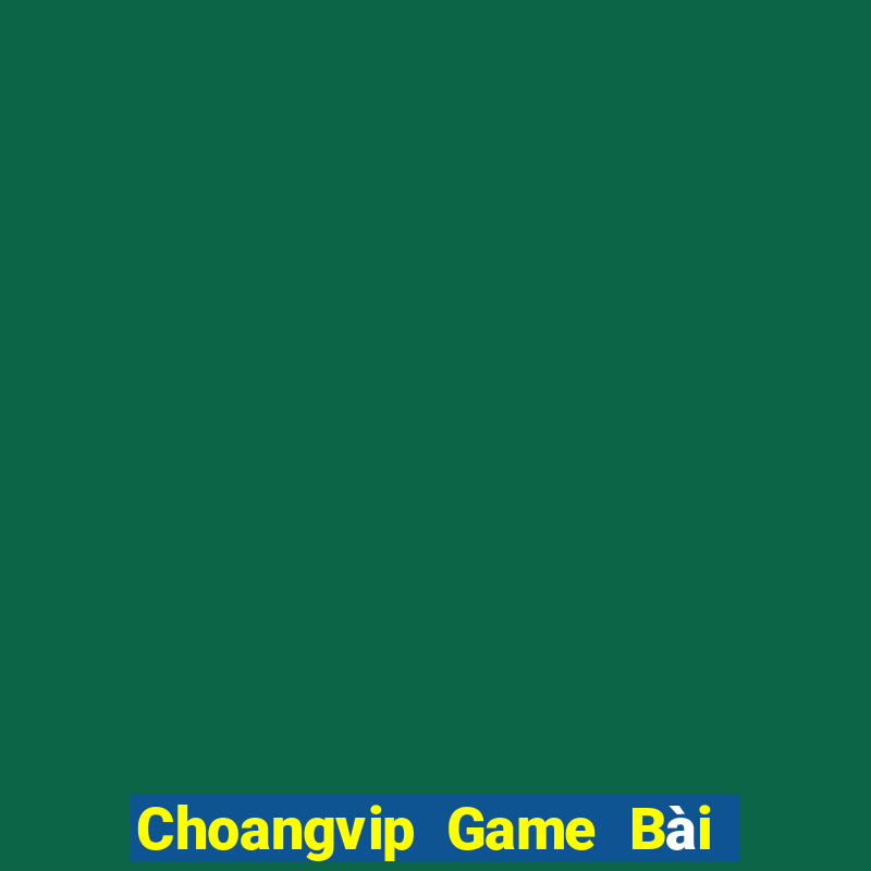 Choangvip Game Bài Phái Mạnh