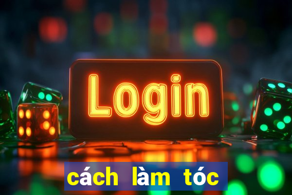 cách làm tóc hết bết nhanh