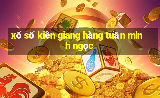 xổ số kiên giang hàng tuần minh ngọc