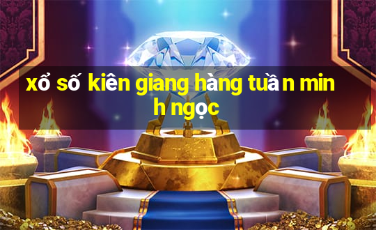 xổ số kiên giang hàng tuần minh ngọc