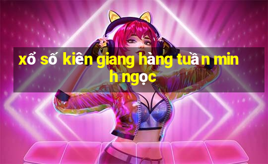 xổ số kiên giang hàng tuần minh ngọc