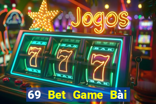 69 Bet Game Bài Đổi Thưởng Trực Tuyến