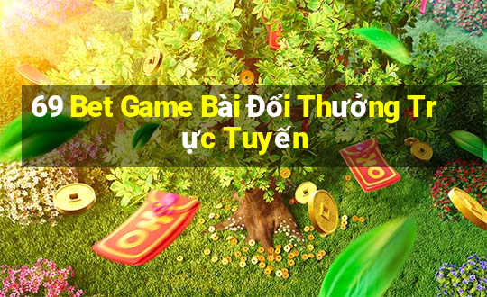 69 Bet Game Bài Đổi Thưởng Trực Tuyến