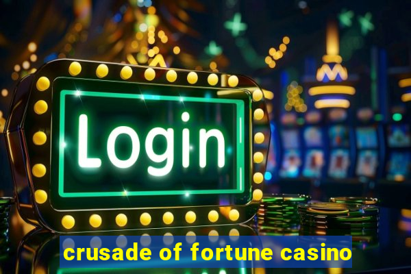 crusade of fortune casino