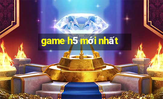 game h5 mới nhất