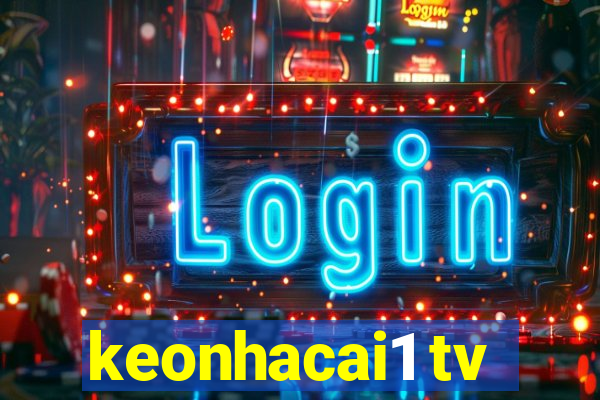 keonhacai1 tv