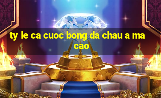 ty le ca cuoc bong da chau a ma cao