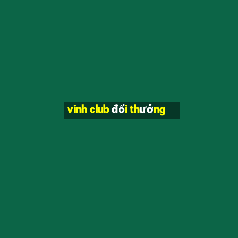 vinh club đổi thưởng