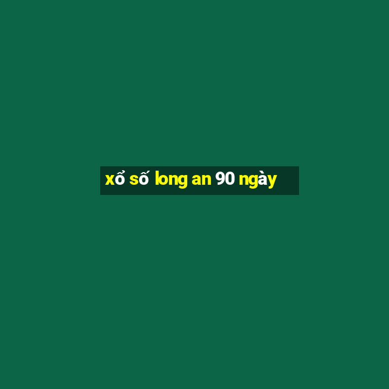 xổ số long an 90 ngày